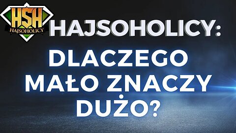 HajSoHolicy: DLACZEGO MAŁO ZNACZY DUŻO?🤔