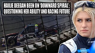 Hailie Deegan Admits She's Been on 'Downward Spiral' and Questioned Her Ability and Racing Future