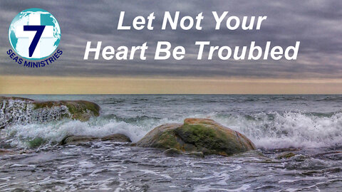 Let Not Your Heart Be Troubled