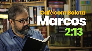 Marcos 2:13 - Café Com Bolota