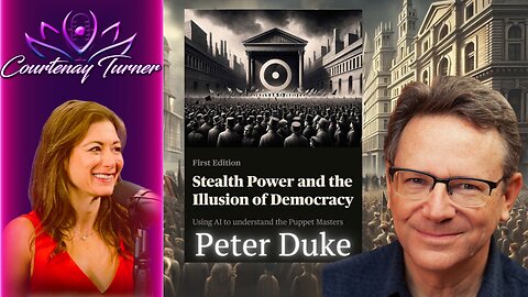 Ep.381: Stealth Power & The Illusion Of Democracy w/ Peter Duke | The Courtenay Turner Podcast