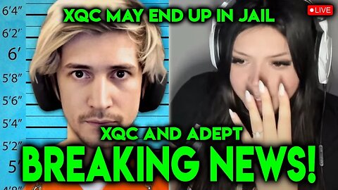 BREAKING NEWS XQC May Go to Jail Mid Divorce from Adeptthebest