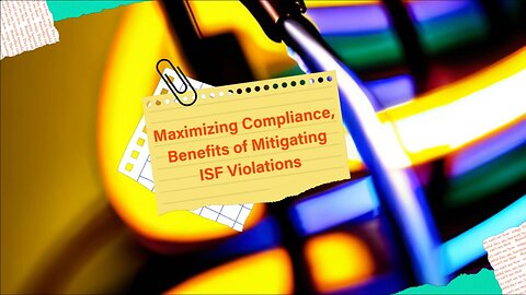 Unveiling ISF Violation Mitigation: Strategies for Importers