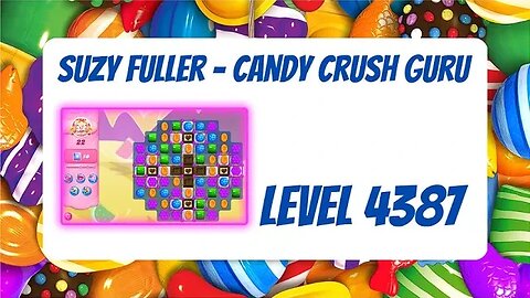 Candy Crush Level 4387 Talkthrough, 22 Moves 0 Boosters from Suzy Fuller, Your Candy Crush Guru
