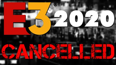 E3 2020 is CANCELLED due to Coronavirus