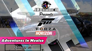 Adventures in Mexico - Episode 46 - #ForzaHorizon5