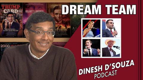 DREAM TEAM Dinesh D’Souza Podcast Ep439