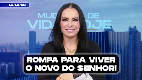 Rompa para viver o novo do Senhor! || Mudança de Vida Hoje