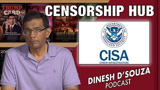 CENSORSHIP HUB Dinesh D’Souza Podcast Ep610