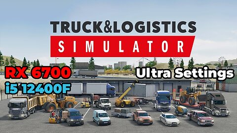 Truck & Logistics Simulator | RX 6700 | i5 12400f | Ultra Settings | Benchmark