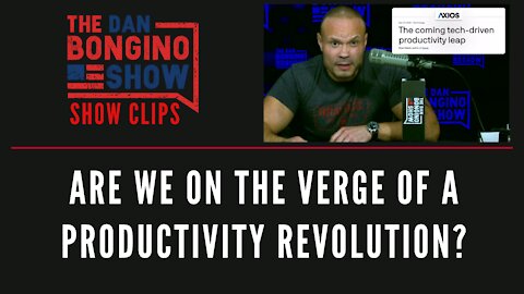Are We On The Verge Of A Productivity Revolution? - Dan Bongino Show Clips