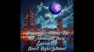 The Midnight Show Episode 51 - The Birthday Stream (Guest: Kefki/Loth)