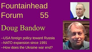 FF-55: Doug Bandow on the foreign policy of the USA and NATO toward Russia since the fall of USSR