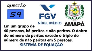 Método da Soma de sistema de equação e Problemas | AMAPA 2022 Banca FGV Questão 59 | Em um grupo de