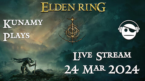 Elden Ring | Ep. 022 | 24 MAR 2024 | Kunamy Plays