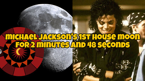 Michael Jackson’s 1st house moon for 2 minutes and 48 seconds