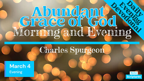 March 4 Evening Devotional | Abundant Grace of God | Morning and Evening by Charles Spurgeon