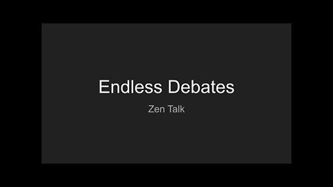 Zen Talk: Endless Debates