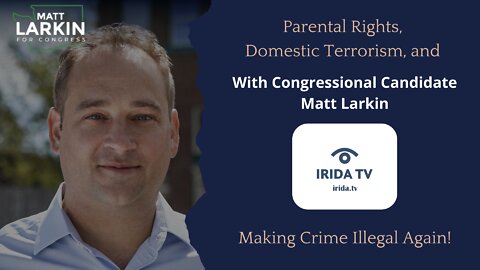 Parental Rights, Domestic Terrorism, Make Crime Illegal Again - Congressional Candidate Matt Larkin