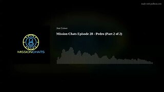 Mission Chats Episode 28 - Pedro (Part 2 of 2)