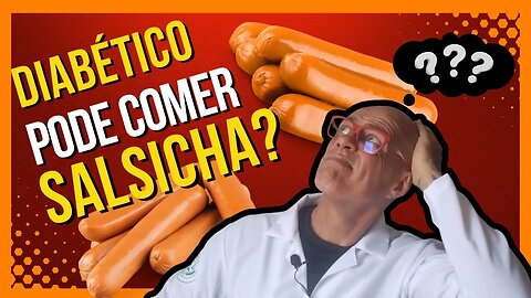 Diabético pode comer Salsicha?