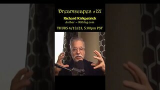 #Dreamscapes Ep121 w/ Richard Kirkpatrick (RKblog.com) ~ THURS 4/13/23 @ 5:00pm PST! ~ #ytshorts