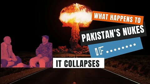 What Happens to Pakistan's Nukes if It Collapses?