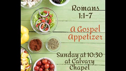 Romans 1:1-7 A Gospel Appetizer (Introduction to Romans)
