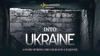 OFFICIAL TRAILER: INTO UKRAINE - A Story Of Being The Church In A War Zone - A documentary from AJM