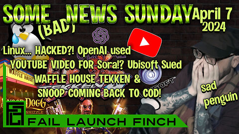 Some (Bad) News Sundays April 7 2024 - Linux Hacked, Sora using YouTube for Reference? Waffle Tekken