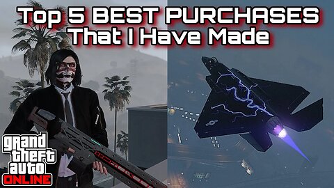 GTA Online - My Top 5 BEST PURCHASES