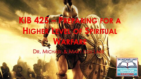 KIB 425 – Preparing for a Higher Level of Spiritual Warfare