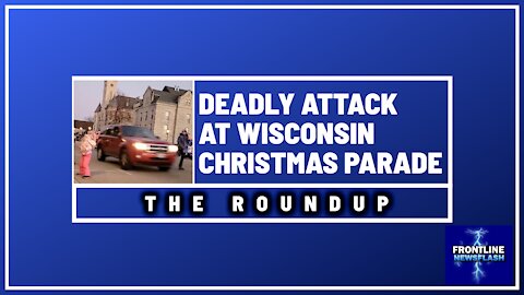 THE ROUNDUP: Deadly Wisconsin Parade Attack, Vaxx News