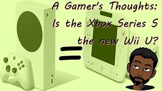 Is the Xbox Series S the New Wii U?