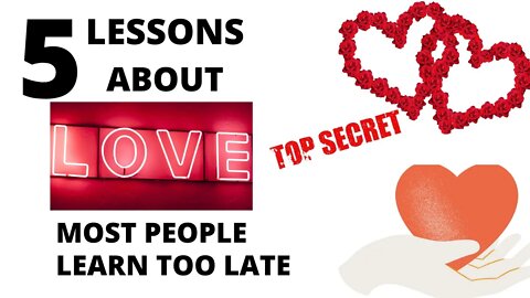 5 Lessons About Love Most People Learn Too Late In Life - 5 Lessons People Learn Too Late in life