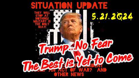 Situation Update 5-21-2Q24 ~ Q Drop + Trump u.s Military - White Hats Intel ~ SG Anon Intel