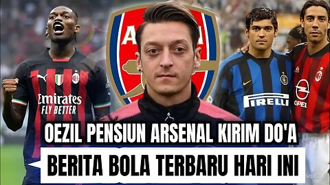 Berita Bola Terbaru Hari Ini | Mesut Oezil Pensiun Arsenal Beri Doa Sederhana Berita Transfer