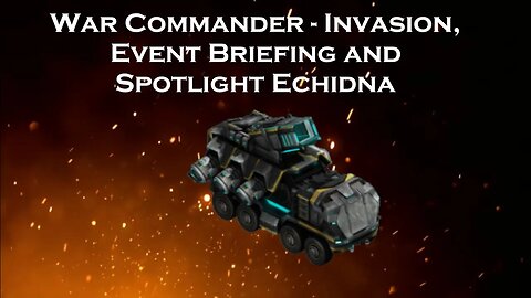 War Commander - Invasion, Event Briefing and Spotlight Echidna