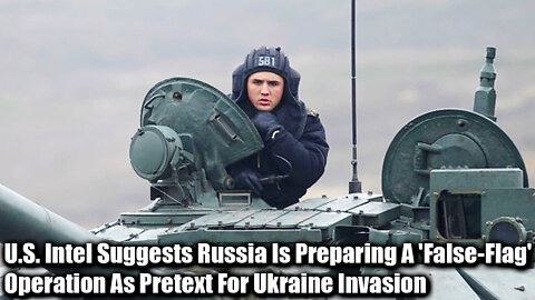 U.S. Intel Suggests Russia Is Preparing A 'False-Flag' Operation As Pretext For Ukraine Invasion