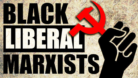 BLM: BLACK LIBERAL MARXISTS