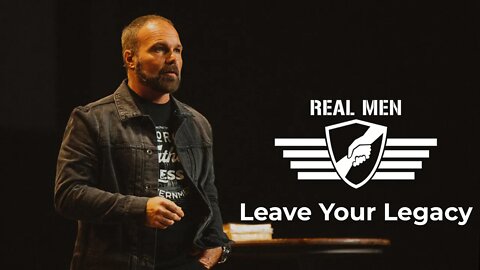 Real Men - Leave Your Legacy