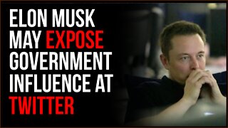 Elon Musk Could EXPOSE Government Involvement In Twitter Censorship In Major Scandal