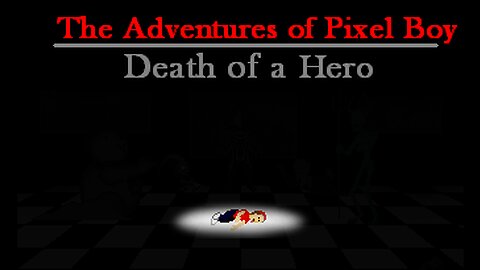 Death of a Hero - The Adventures of Pixel Boy Part 6