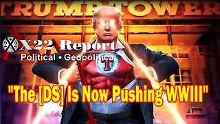 X22 Report Huge Intel: The [DS] Is Now Pushing WWIII, The People Are Being Brought To The Precipice