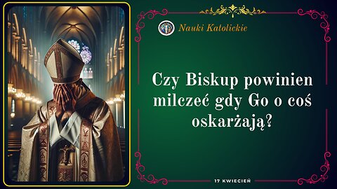 Czy Biskup powinien milczeć gdy Go o coś oskarżają? | 17 Kwiecień