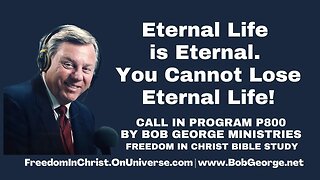 Eternal Life is Eternal. You Cannot Lose Eternal Life! by BobGeorge.net | FreedomInChristBibleStudy