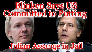Blinken Says US Committed to Putting Julian Assange in Jail: COI #453