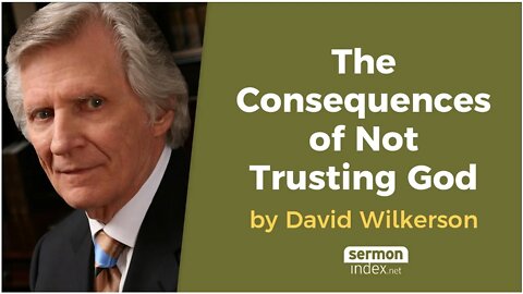 The Consequences of Not Trusting God by David Wilkerson