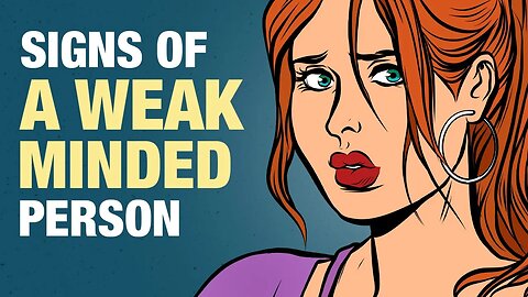 9 Signs of a Weak Minded Person