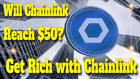Will Chainlink Reach $50? | Chainlink to Become the Next Crypto Giant | Get Rich with Chainlink